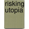Risking Utopia door Irshad Manjii