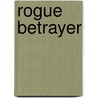 Rogue Betrayer door John R. Monteith