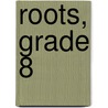 Roots, Grade 8 by Rose Fine-Meyer