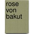 Rose von Bakut