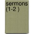 Sermons (1-2 )