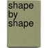 Shape by Shape