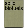 Solid Biofuels door Hardy Gay
