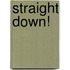 Straight Down!