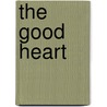 The Good Heart by Austen Hayes