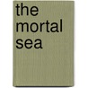 The Mortal Sea door W. Jeffrey Bolster