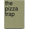 The Pizza Trap by Gabrielle H. Welch