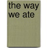 The Way We Ate by Matty Cremona