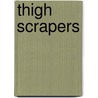 Thigh Scrapers by C.C. Cowan