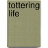 Tottering Life