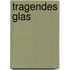 Tragendes Glas