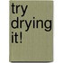 Try Drying it!