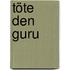 Töte den Guru