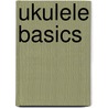 Ukulele Basics by Lorriaine Bow