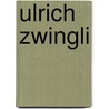 Ulrich Zwingli door Ulrike Strerath-Bolz