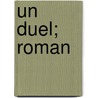 Un Duel; Roman door Anton Pavlovitch Chekhov