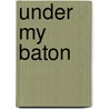 Under My Baton door Vicki Alder