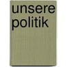 Unsere Politik by Gustav Adolph Constantin Frantz