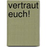 Vertraut Euch! door Martin K.W. Schweer