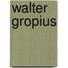 Walter Gropius door Peter Liptau