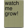 Watch Me Grow! by Stuart Campbell