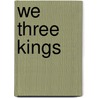 We Three Kings by Edward Cline