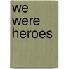 We Were Heroes door Walter Dean Myers