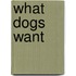 What Dogs Want