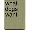 What Dogs Want door Arden Moore