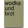 Wodka und Brot door Mira Magén