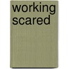 Working Scared door Carl E. Van Horn