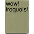 Wow! Iroquois!