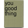 You Good Thing door Dara Wier