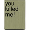 You Killed Me! door Keith Gray