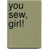 You Sew, Girl! door Nicole Mallalieu