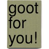 Goot for You! by Kerry A. Kendall