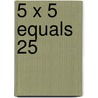 5 x 5 Equals 25 door John Milner
