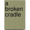 A Broken Cradle door Myles Swain