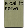 A Call to Serve door Leisa Anslinger