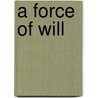 A Force of Will door Mike Stavlund