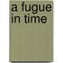 A Fugue in Time