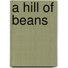 A Hill of Beans by Bennett G. Edwards