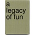 A Legacy of Fun