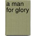 A Man for Glory