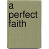 A Perfect Faith door Nancy Gemaehlich