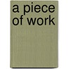 A Piece of Work by Elli K. Work