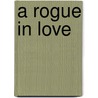 A Rogue in Love door Tom Gallon