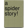 A Spider Story! by Margaret Clyne