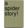 A Spider Story! door Margaret Clyne