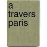 A Travers Paris door Arnold Krause